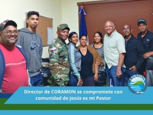 Director de CORAMON se compromete con comunidad de Jes&uacute;s es mi pastor